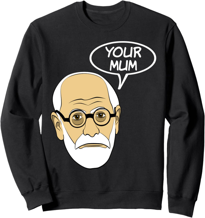 Your Mother Funny Psychoanalyse Psychology Geek Humor Sweatshirt