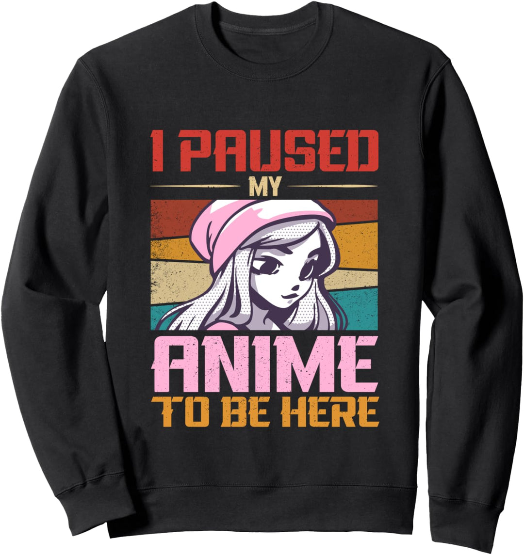 I Paused My Anime Cosplay Deko Weeb Otaku Japan Kawaii Manga Sweatshirt
