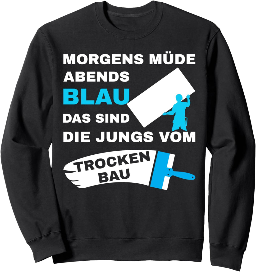 Trockenbaumonteur Morgens Müde abends blau Trockenbau Sweatshirt