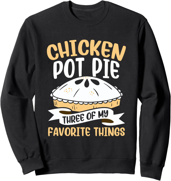 Chicken Pot Pie Drei meiner Lieblingssachen Feinschmecker Sweatshirt