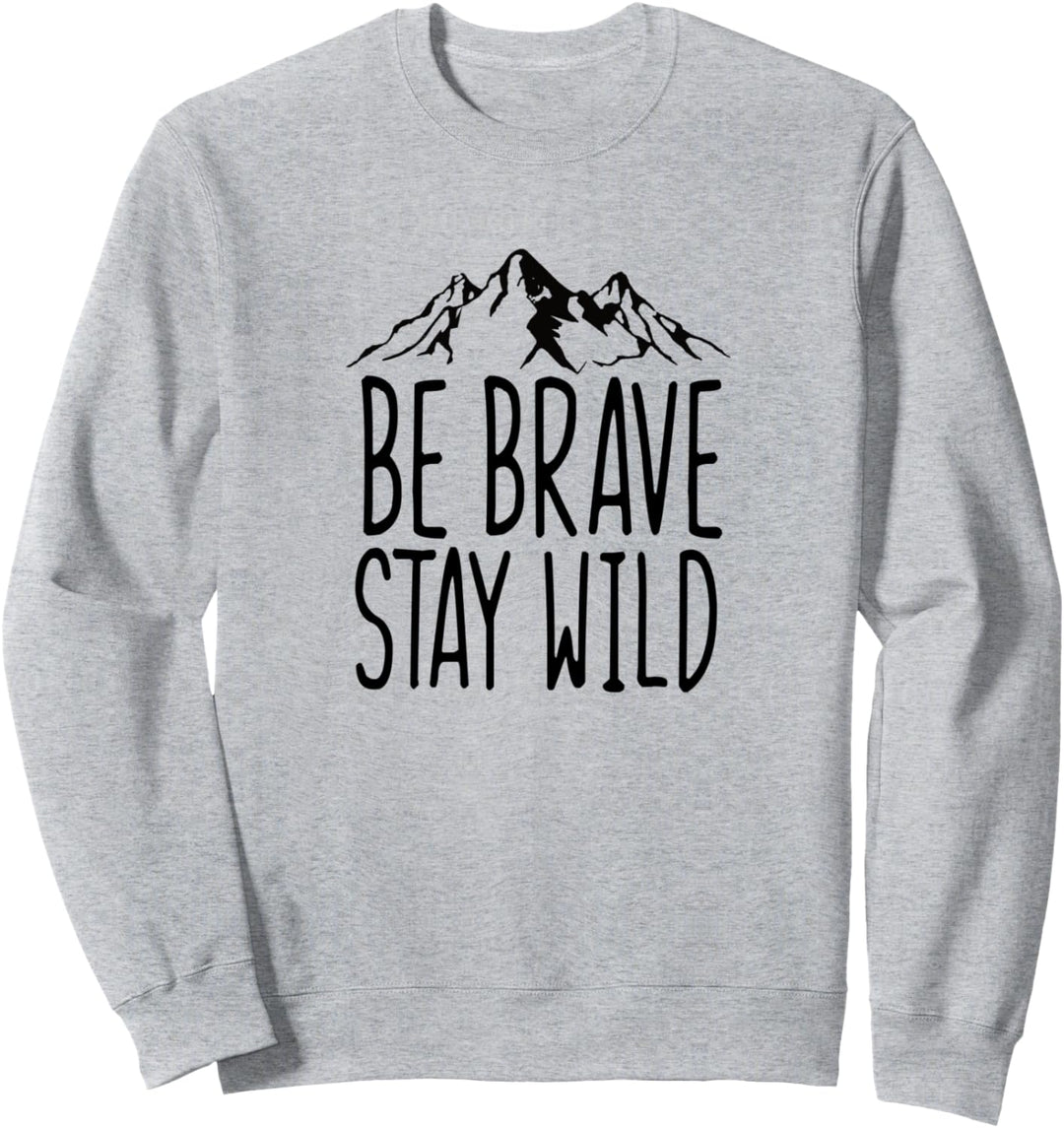 Be brave stay wild Wanderer Bergklettern Wanderlust Sweatshirt