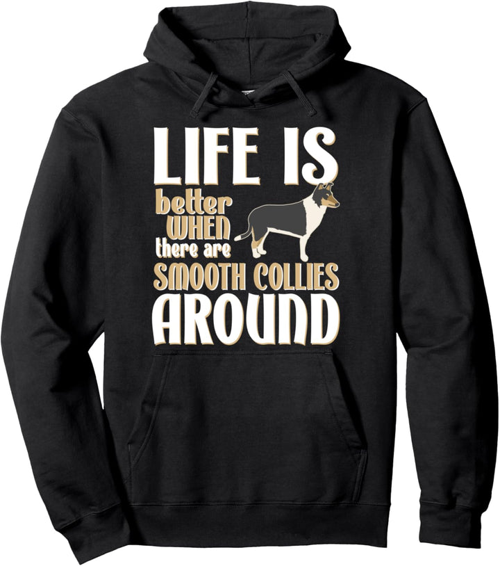 Cute Smooth Collie Life Is Better With Smooth Collies Pullover Hoodie