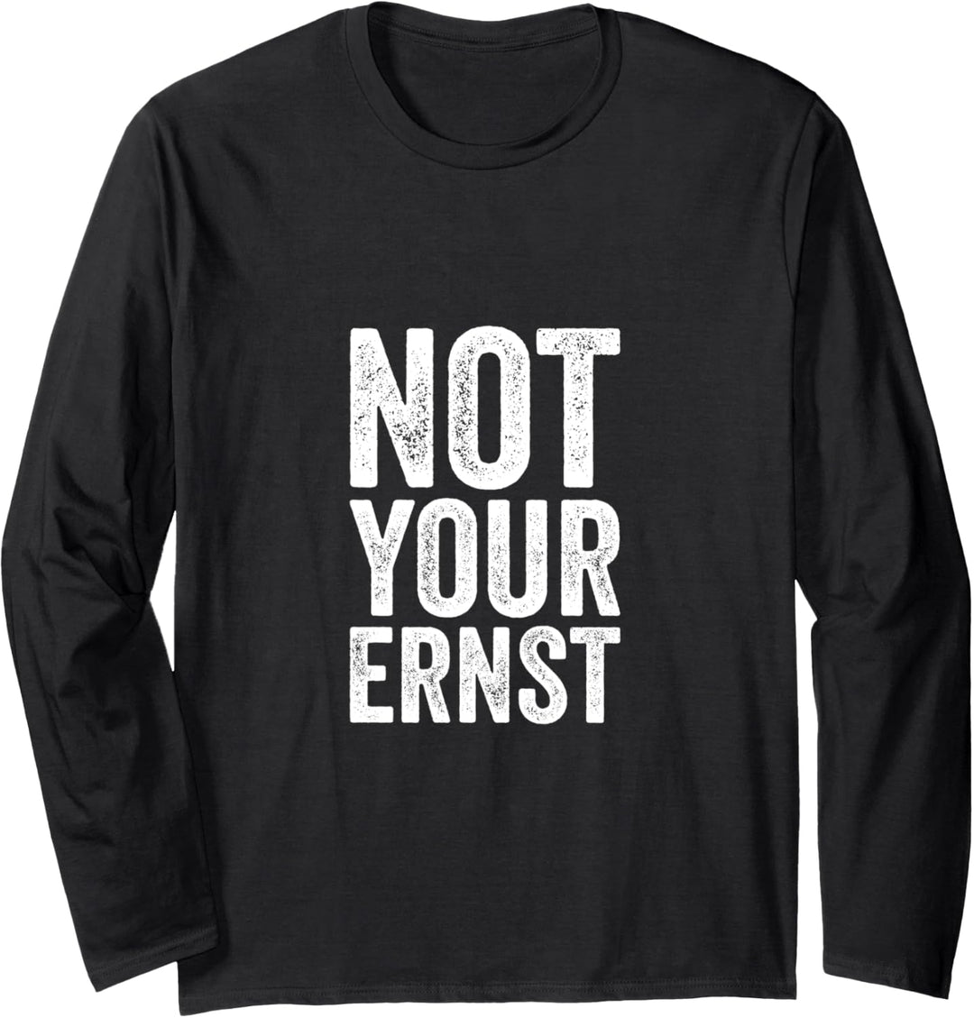 Not Your Ernst Lustiger Spruch Humor Sprüche Fun Langarmshirt