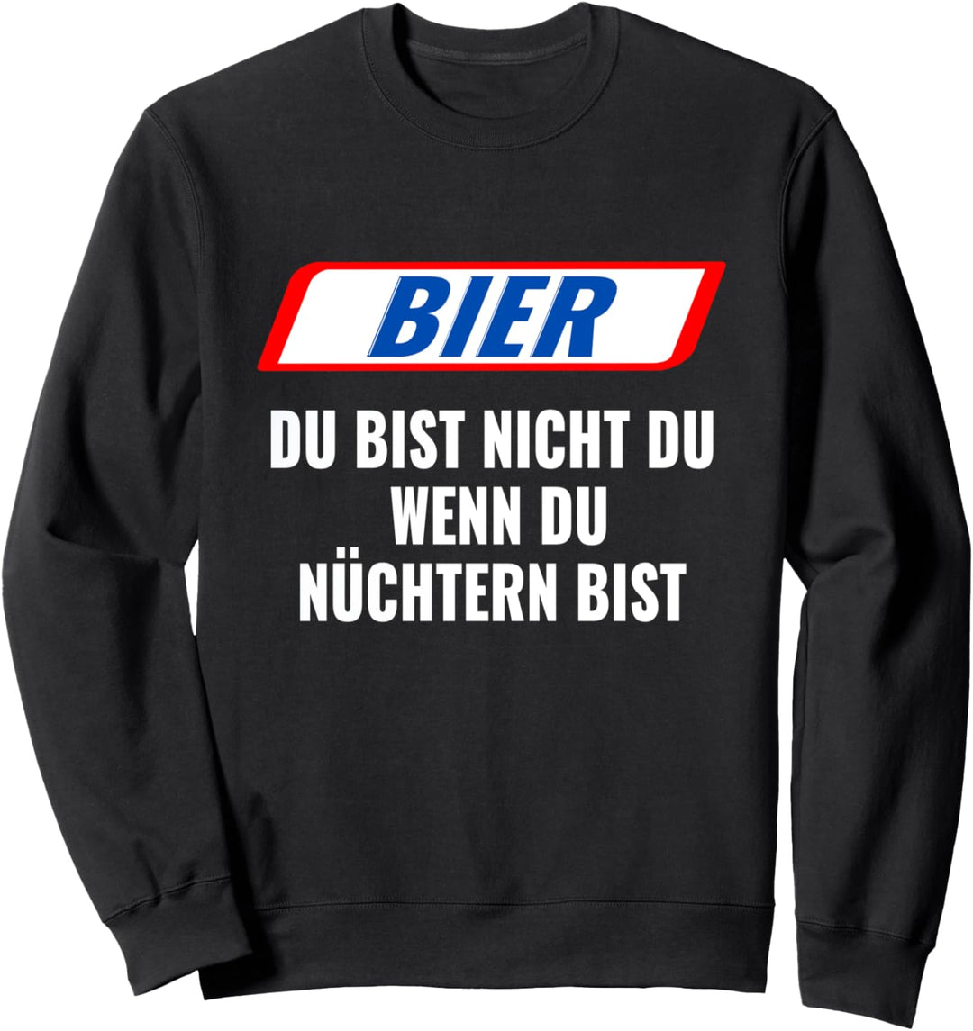 Bier, Du bist nicht Du, wenn Du nüchtern bist. Geschenk Sweatshirt