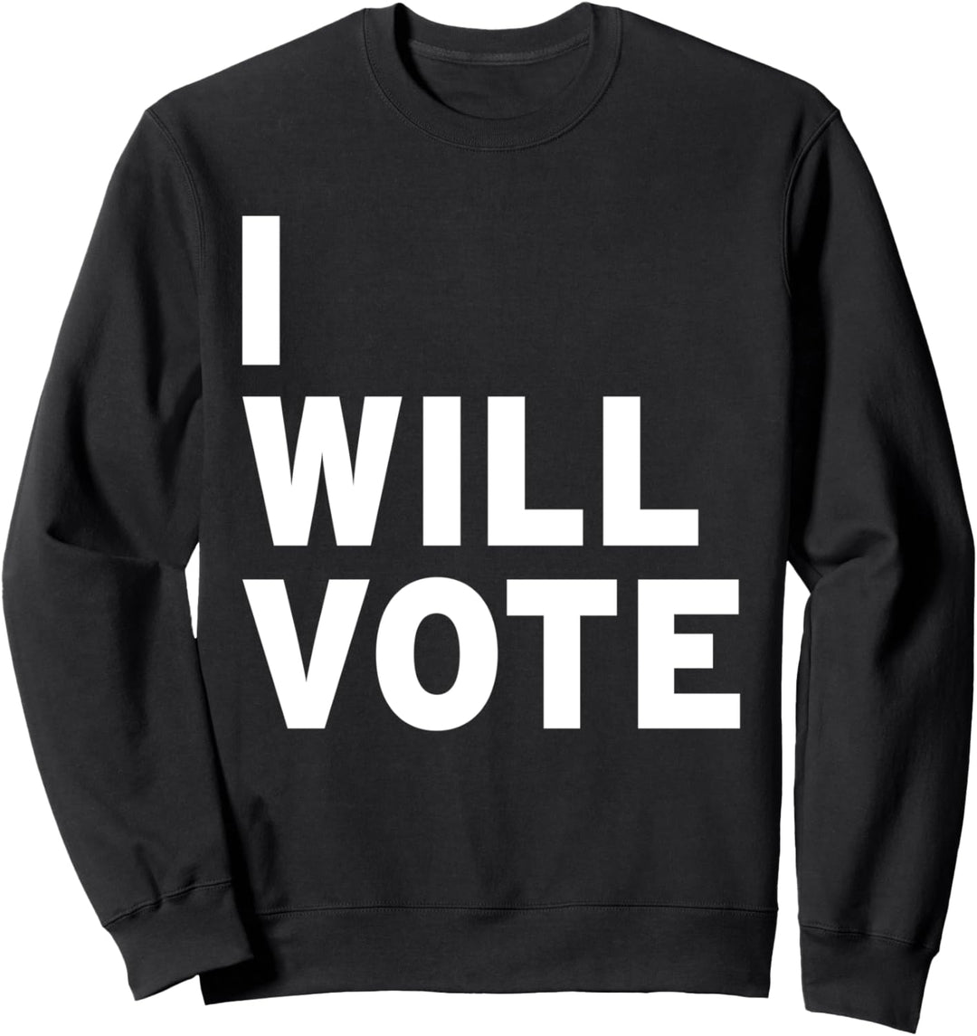 I Will Vote Sweatshirt