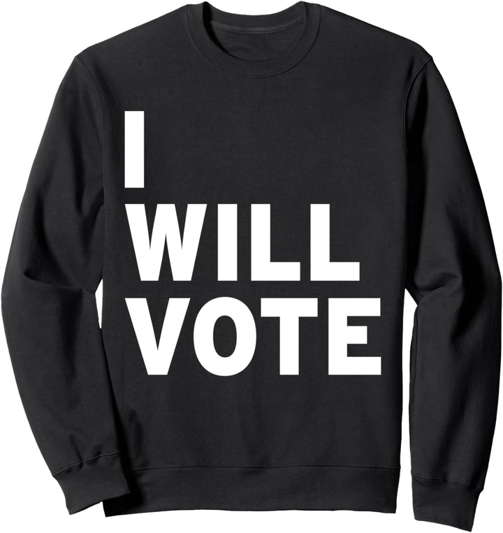 I Will Vote Sweatshirt