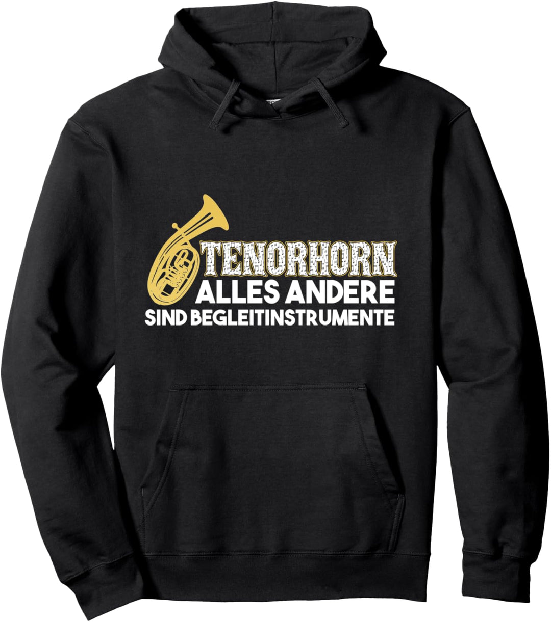 Tenorhorn - Alles andere sind Begleitsinstrumente Lustig Pullover Hoodie
