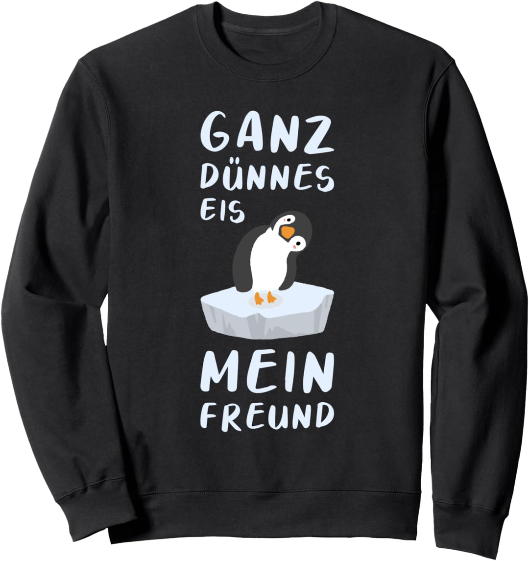 Ganz Dünnes Eis Mein Freund Pinguin Spruch Sweatshirt