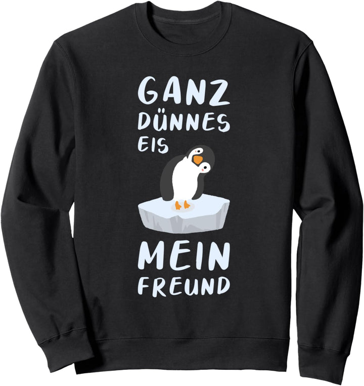 Ganz Dünnes Eis Mein Freund Pinguin Spruch Sweatshirt