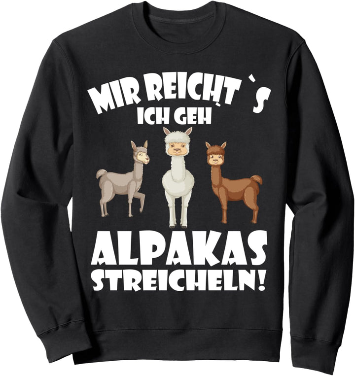 Alpaka und Lamas, Mir reichts ich geh Alpakas streicheln Sweatshirt