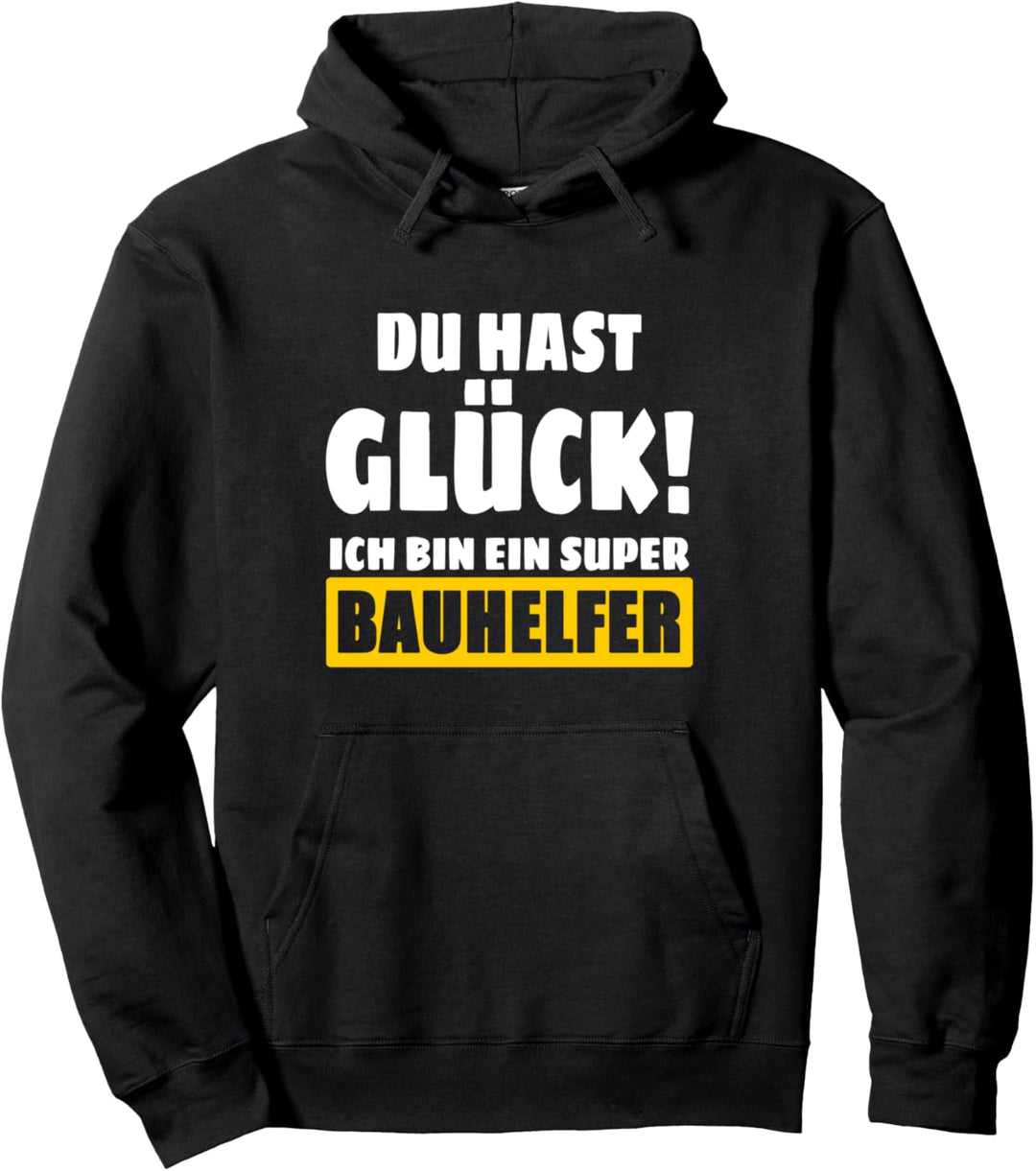 Du Hast Glück! Ich Bin Ein Super Bauhelfer Pullover Hoodie