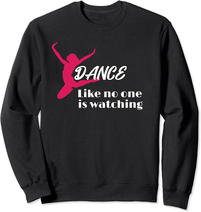 Cute Dancing Gift Dance Like No One Is Watching Ballet Sweatshirt