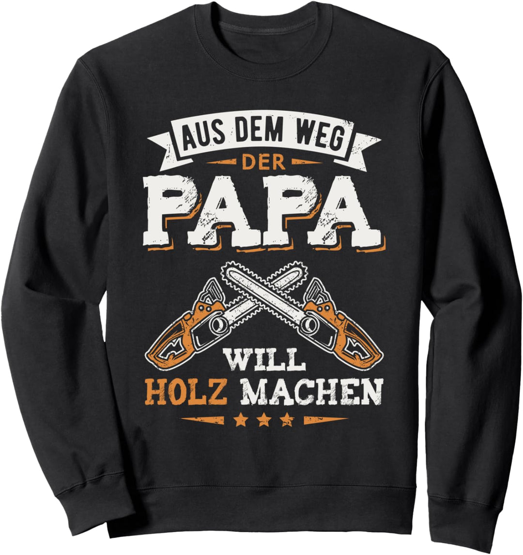 Holzfäller Papa will Holz machen Kettensäge Forstwirt Sweatshirt