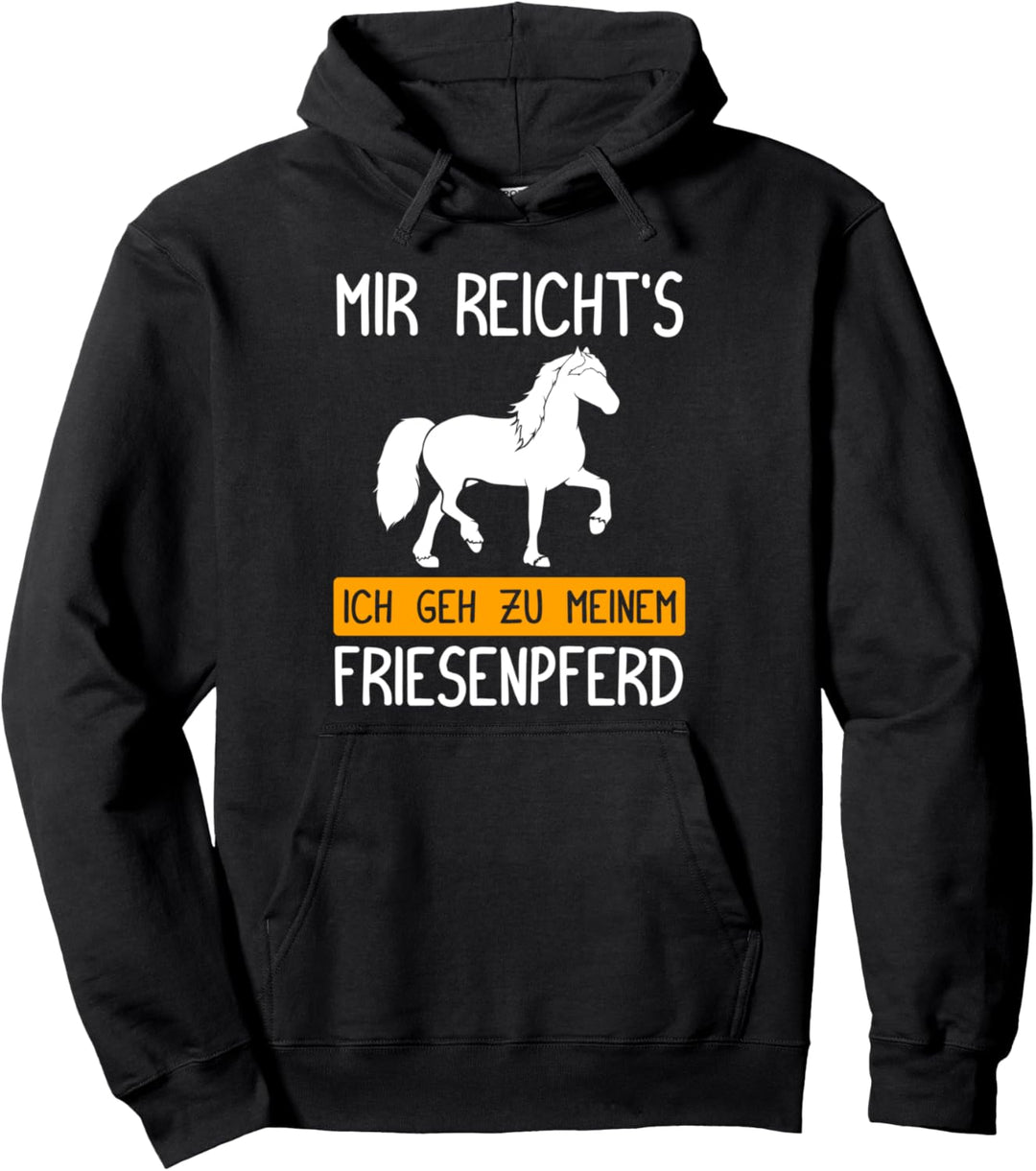 Mir reicht's ich geh zu meinem Friesenpferd! Pullover Hoodie