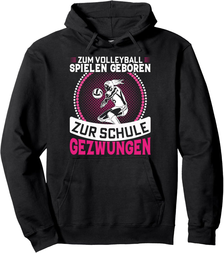 Zum Volleyball spielen Geboren zur Schule gezwungen Pullover Hoodie