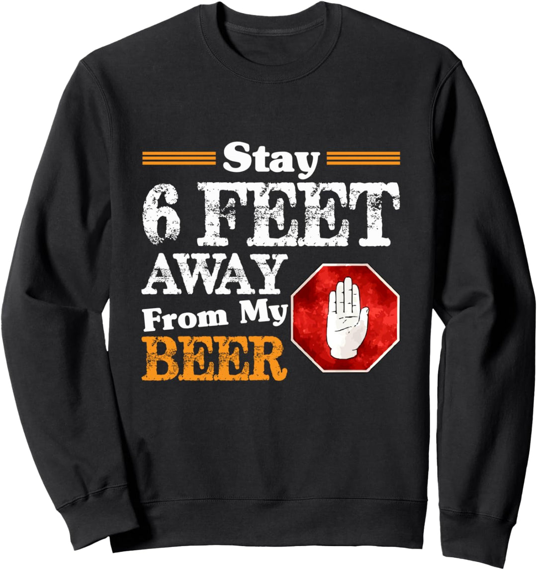 Bleiben Sie 6 Fuss von meinem Bier entfernt - Trinken Sweatshirt