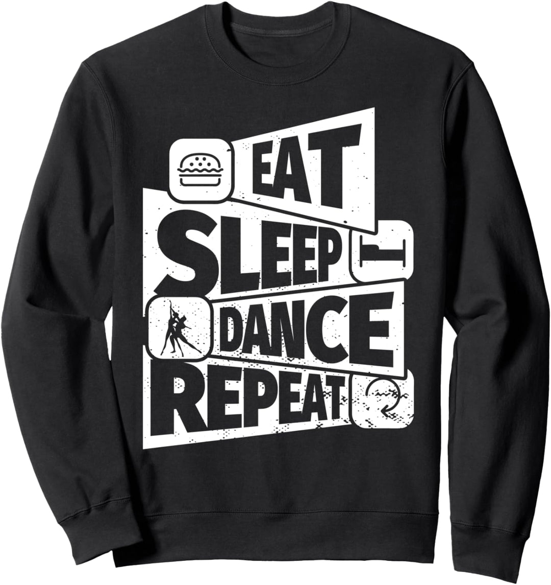 EAT SLEEP Dance REPEAT Lustiges Tanzfür einen Tänzer oder Ta Sweatshirt