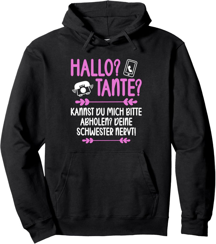 Hallo Tante kannst du mich bitte abholen Schwester nervt Pullover Hoodie