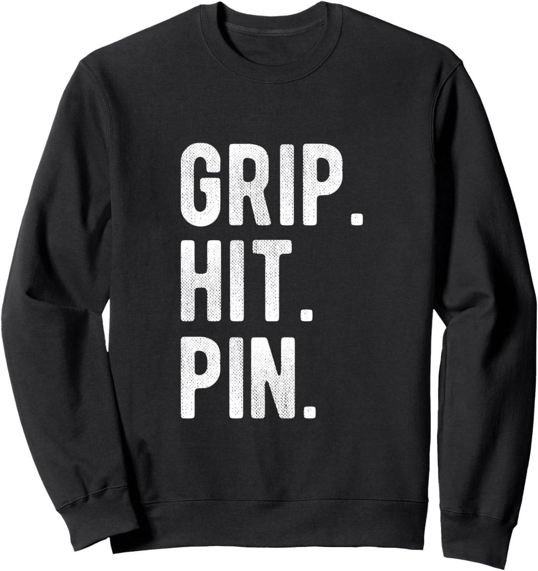 Grip Hit and Pin | Funny Champion Arm Wrestler Quote Sweatshirt