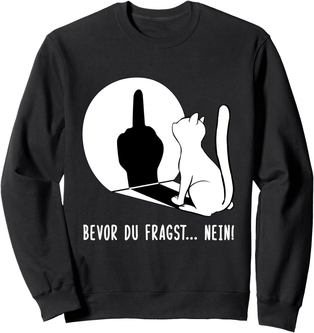Katze Bevor du fragst nein Sweatshirt
