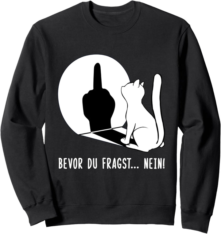 Katze Bevor du fragst nein Sweatshirt