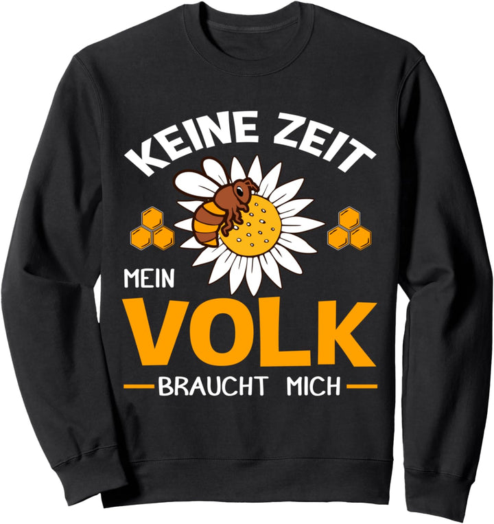Keine Zeit, mein Volk braucht mich - Imker Honig Bienen Sweatshirt