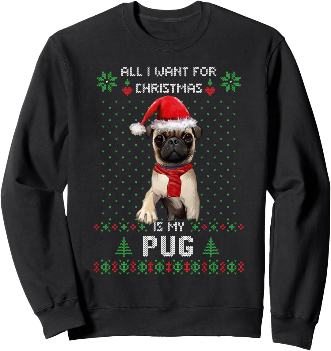 ALL I WANT FOR CHRISTMAS IS MY PUG Ugly Sweater Xmas Sweatshirt
