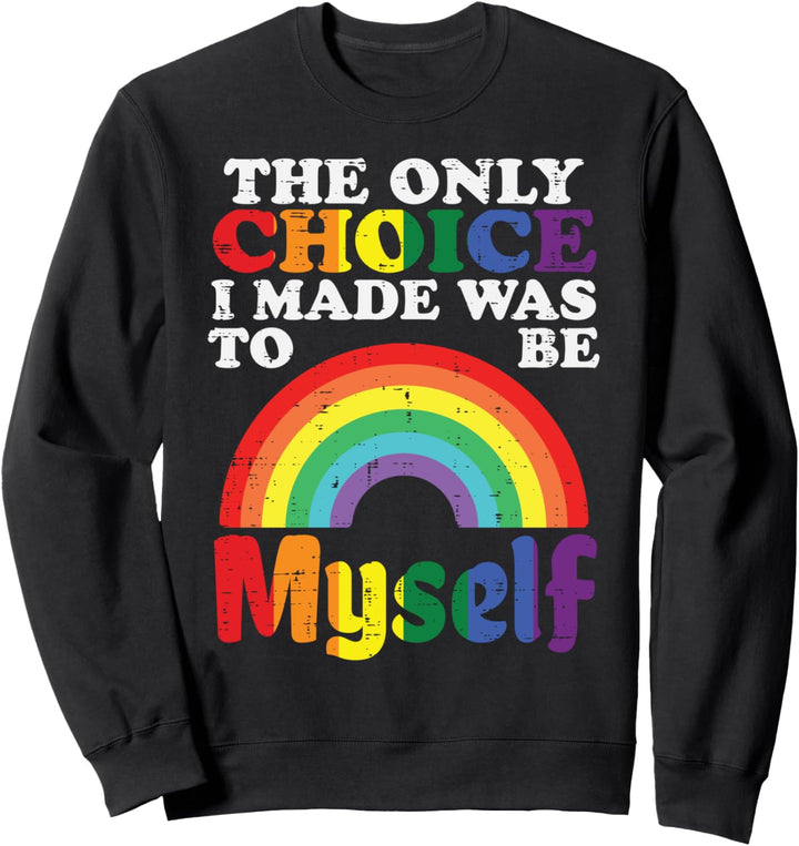 Only Choice I Made Be Myself Rainbow Gay Pride Flag LGBTQ Sweatshirt