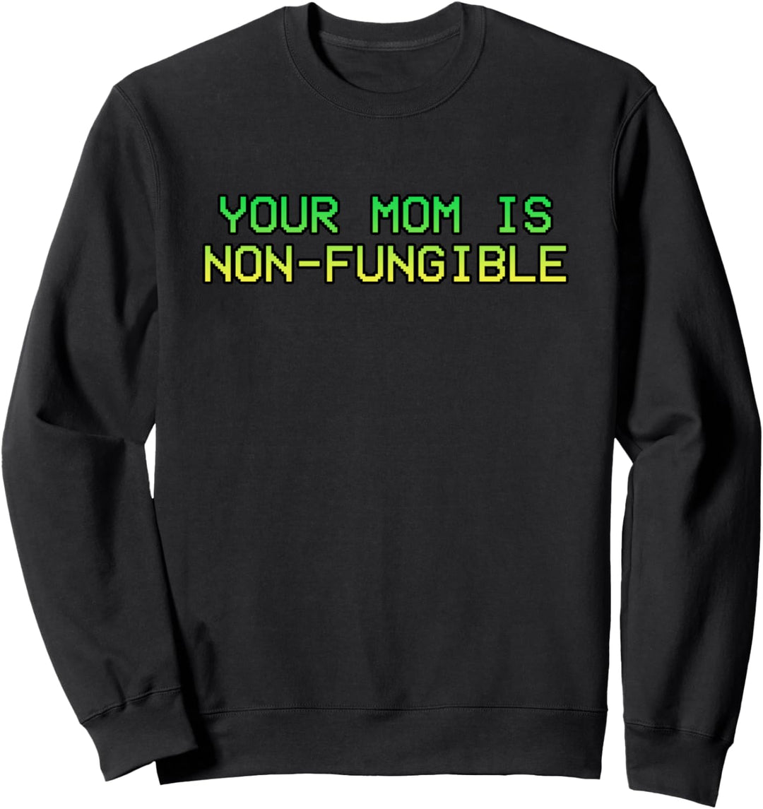Your Mom Is Non-Fungible Funny Sarcastic Joke NFT Sweatshirt