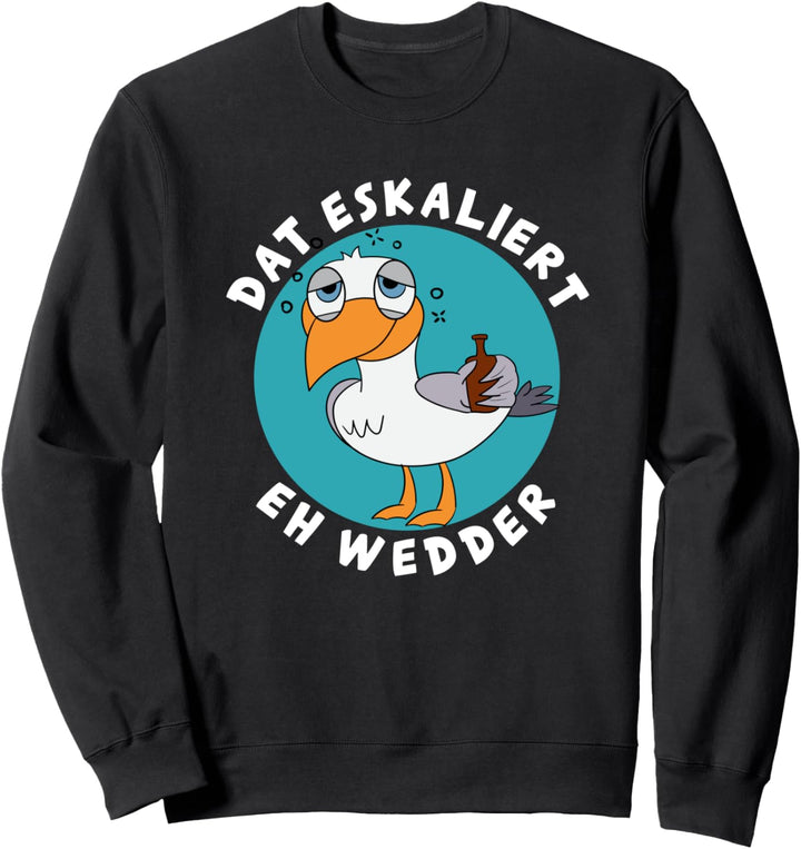 Dat Eskaliert Eh Wedder Plattdeutsch Norddeutsch Sweatshirt