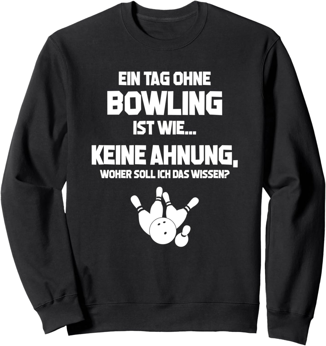 Tag ohne Bowling? - Bowlingkugel Deko Zubehör Bowlingbahn Sweatshirt