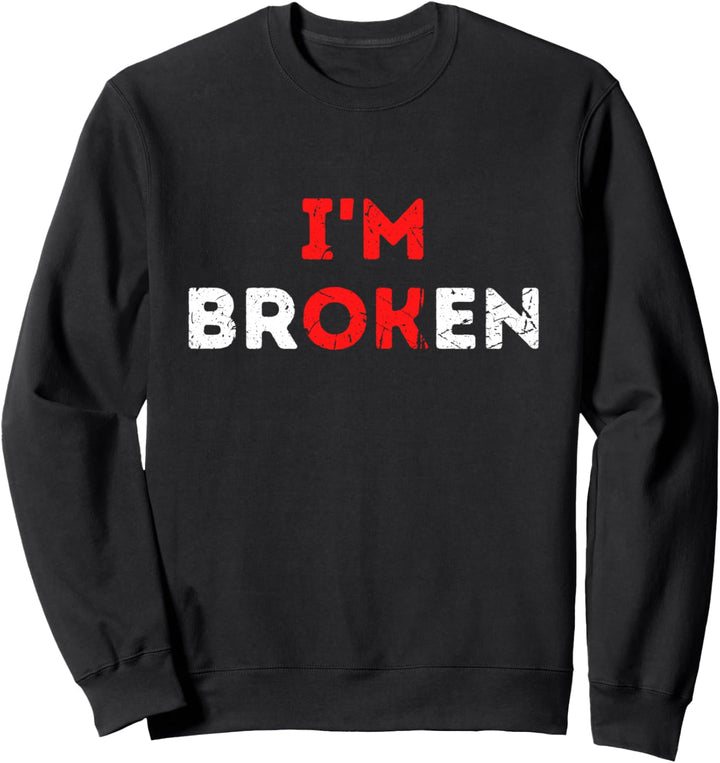 I'm Ok I'm Broken Mental Health Awareness Invisible Illness Sweatshirt