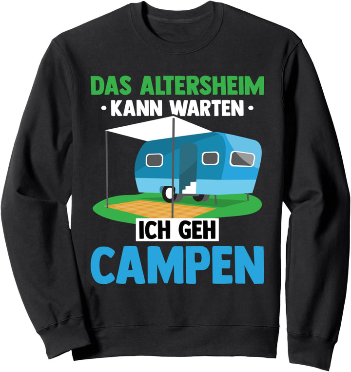 Das Altersheim kann warten Ich geh campen - Camper Wohnwagen Sweatshirt