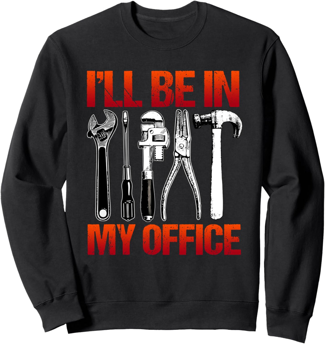 Handyman Gifts Funny I'll Be In My Office Tools Father's Day Sweatshirt