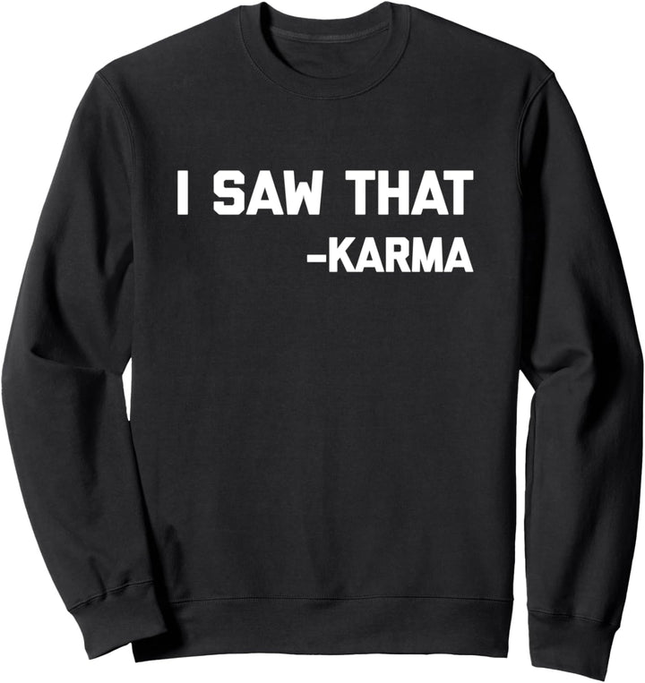 I Saw That (Karma) T-Shirt lustig Spruch sarkastisch cooles Karma Sweatshirt