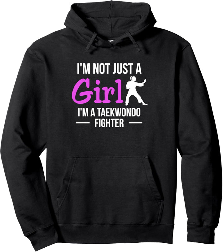 Im Not Just A Girl Im A Taekwondo Fighter Pullover Hoodie