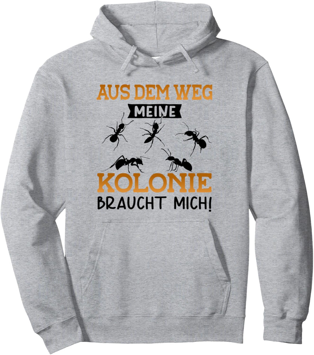 Aus dem Weg meine Kolonie braucht mich Ameisen Züchter Pullover Hoodie