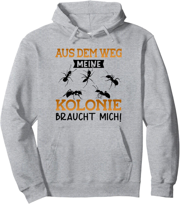 Aus dem Weg meine Kolonie braucht mich Ameisen Züchter Pullover Hoodie