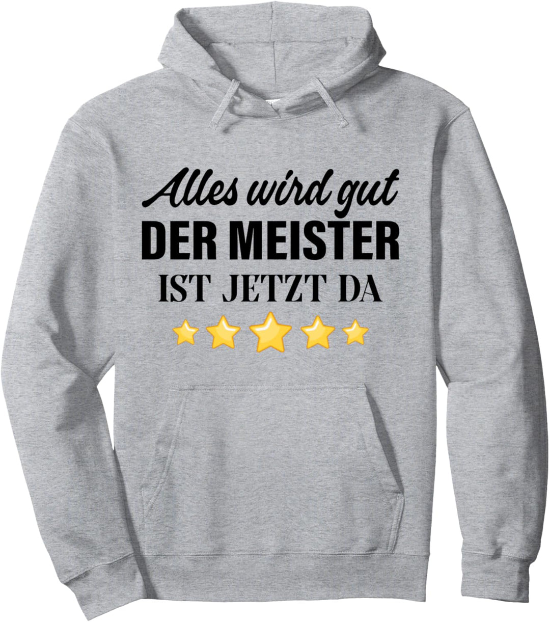 Meister Meisterprüfung Spruch Witz Alles Wird Gut Meister Da Pullover Hoodie
