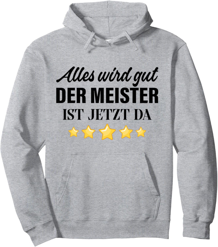 Meister Meisterprüfung Spruch Witz Alles Wird Gut Meister Da Pullover Hoodie