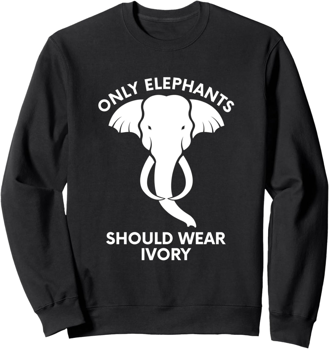 NUR ELEFANTEN SOLLTEN ELFENBEIN TRAGEN - RETTEN SIE Sweatshirt