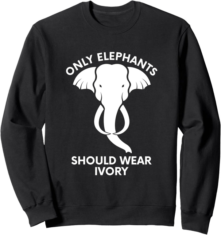NUR ELEFANTEN SOLLTEN ELFENBEIN TRAGEN - RETTEN SIE Sweatshirt