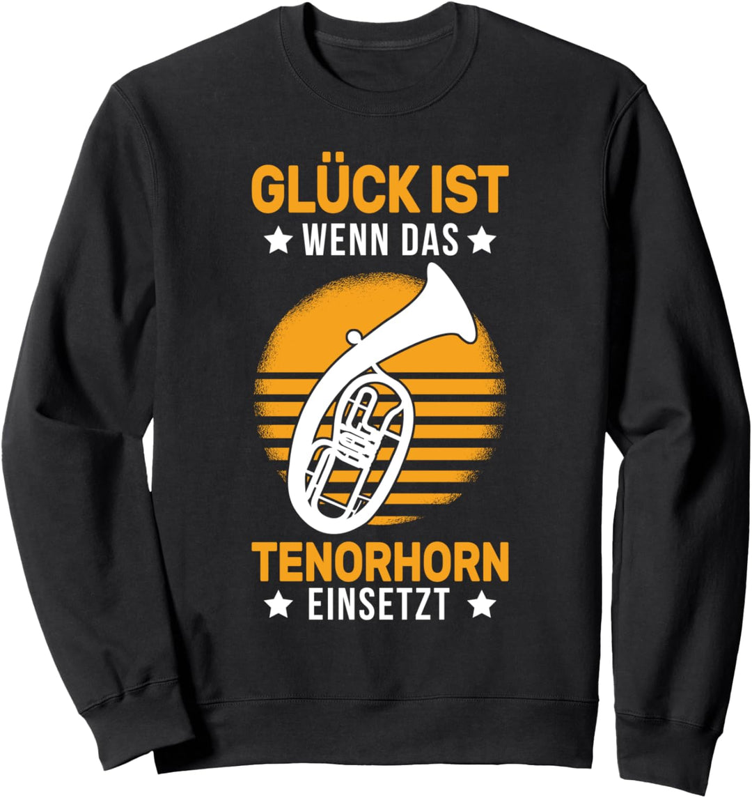 Glück ist Wenn das Tenorhorn einsetzt Tenorhornist Sweatshirt