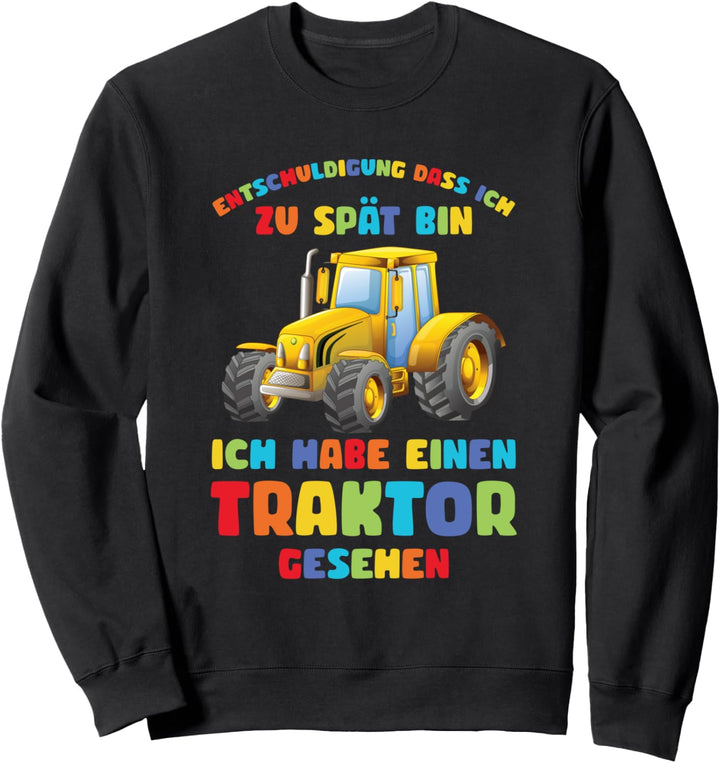 Entschuldigung Dass Ich Zu Spät Bin Traktor Gesehen Spruch Sweatshirt