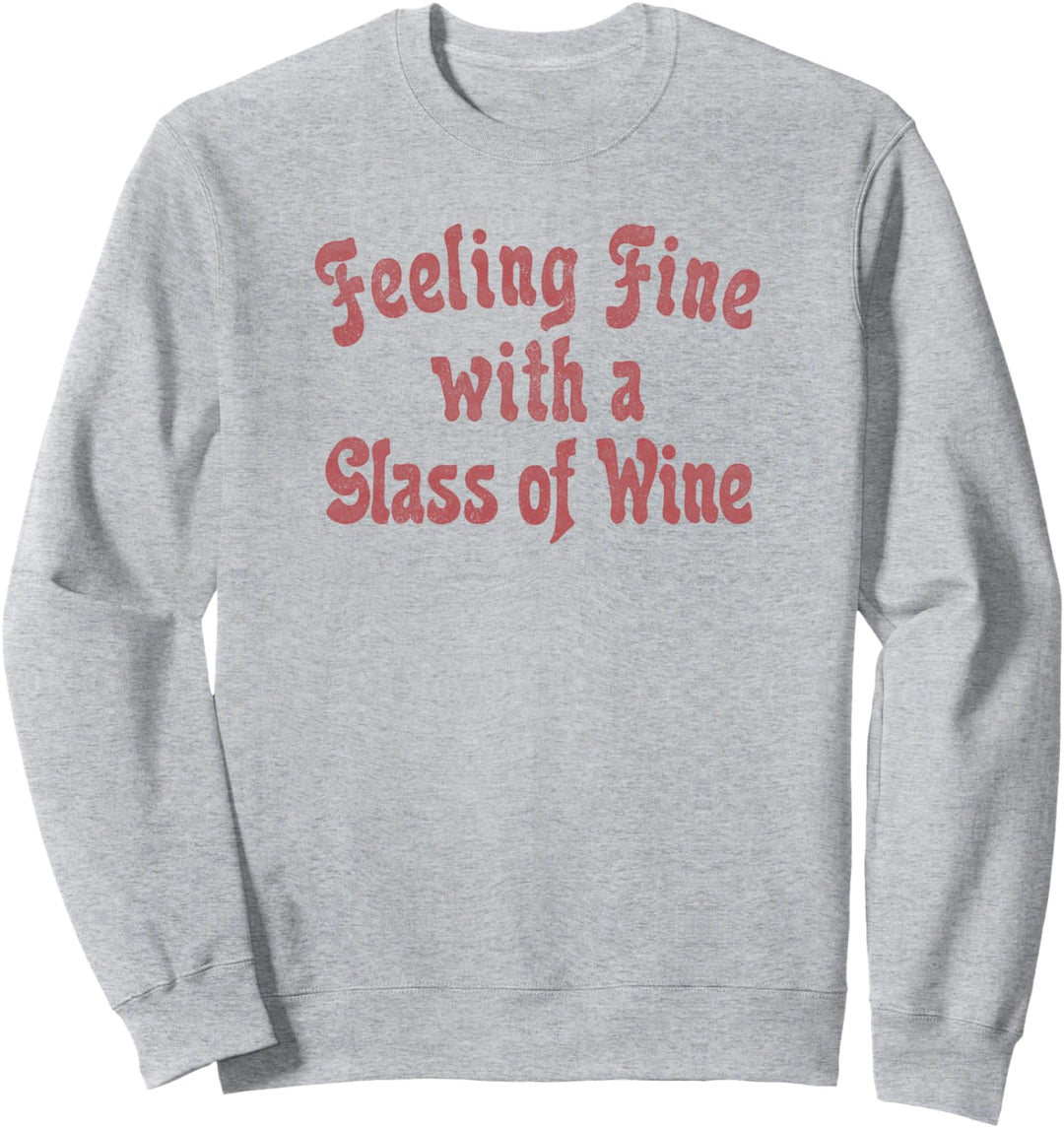 Trendy Feeling Fine With A Glass Of Wine Text Sweatshirt
