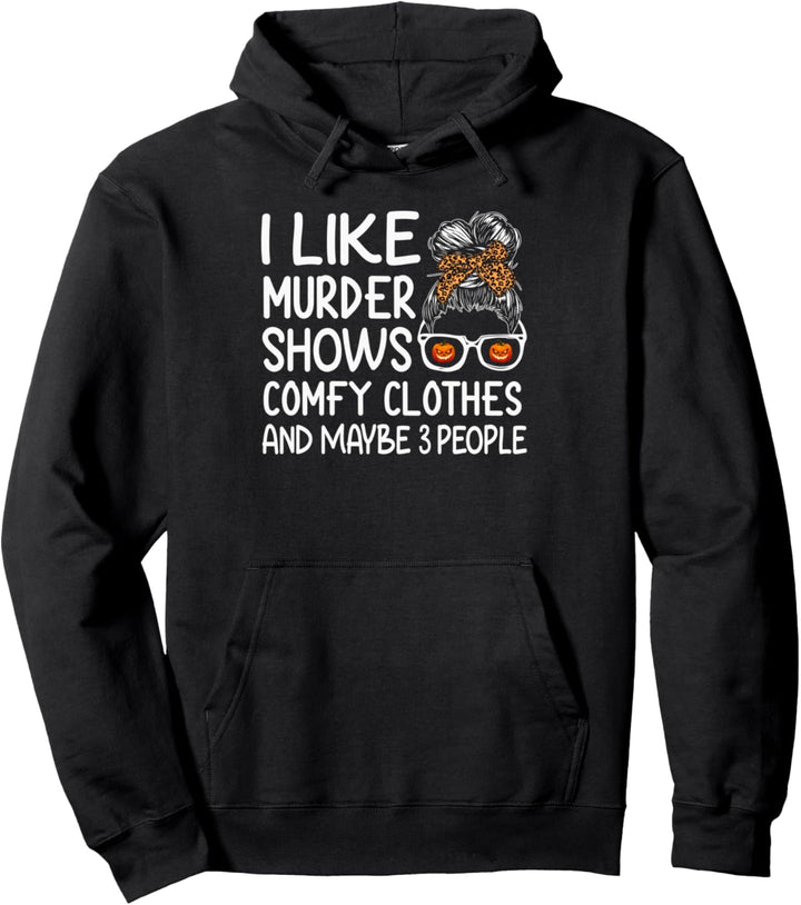 I Like Murder Shows Comfy Clothes And Maybe 3 People Women Pullover Hoodie