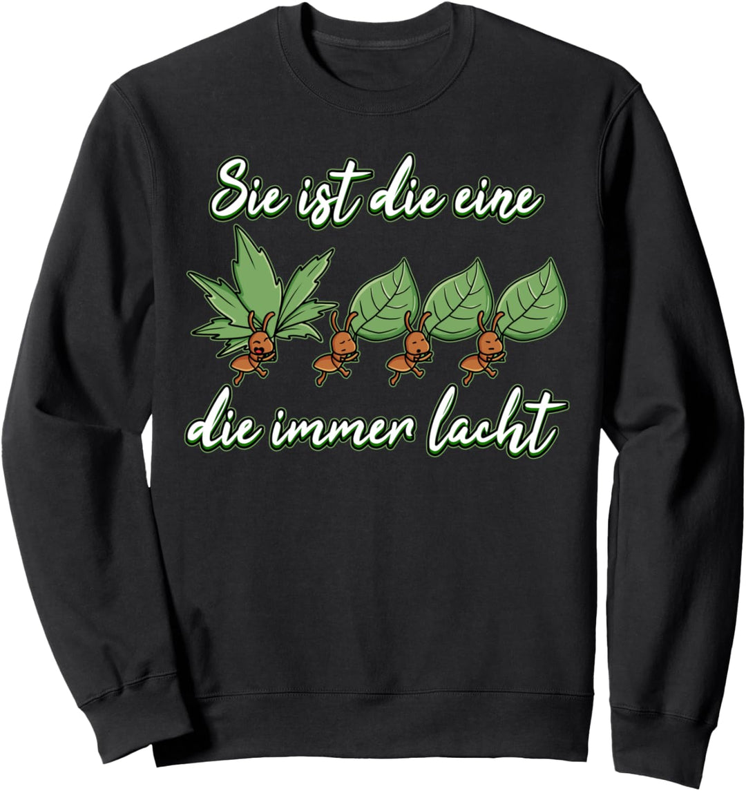 Sie Ist Die Eine Immer Die Lacht. Glückliche Ameise Kiffer Sweatshirt