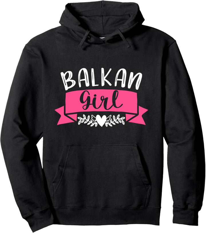 Balkan Girl Kroatien Albanien Kosovo Bosnien Montenegro Pullover Hoodie