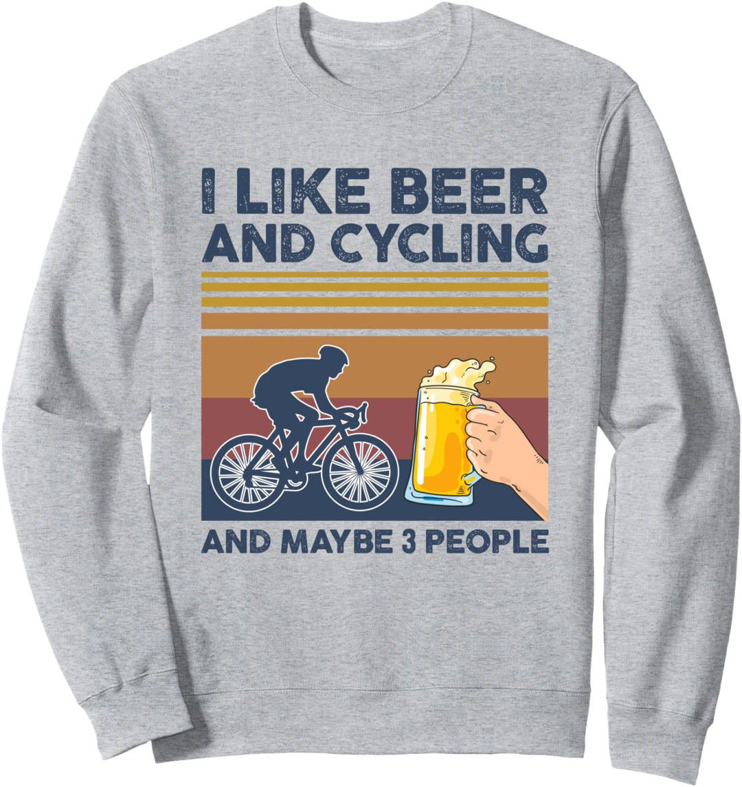 I Like Beer and Cycling and Maybe 3 People Funny Gift Sweatshirt