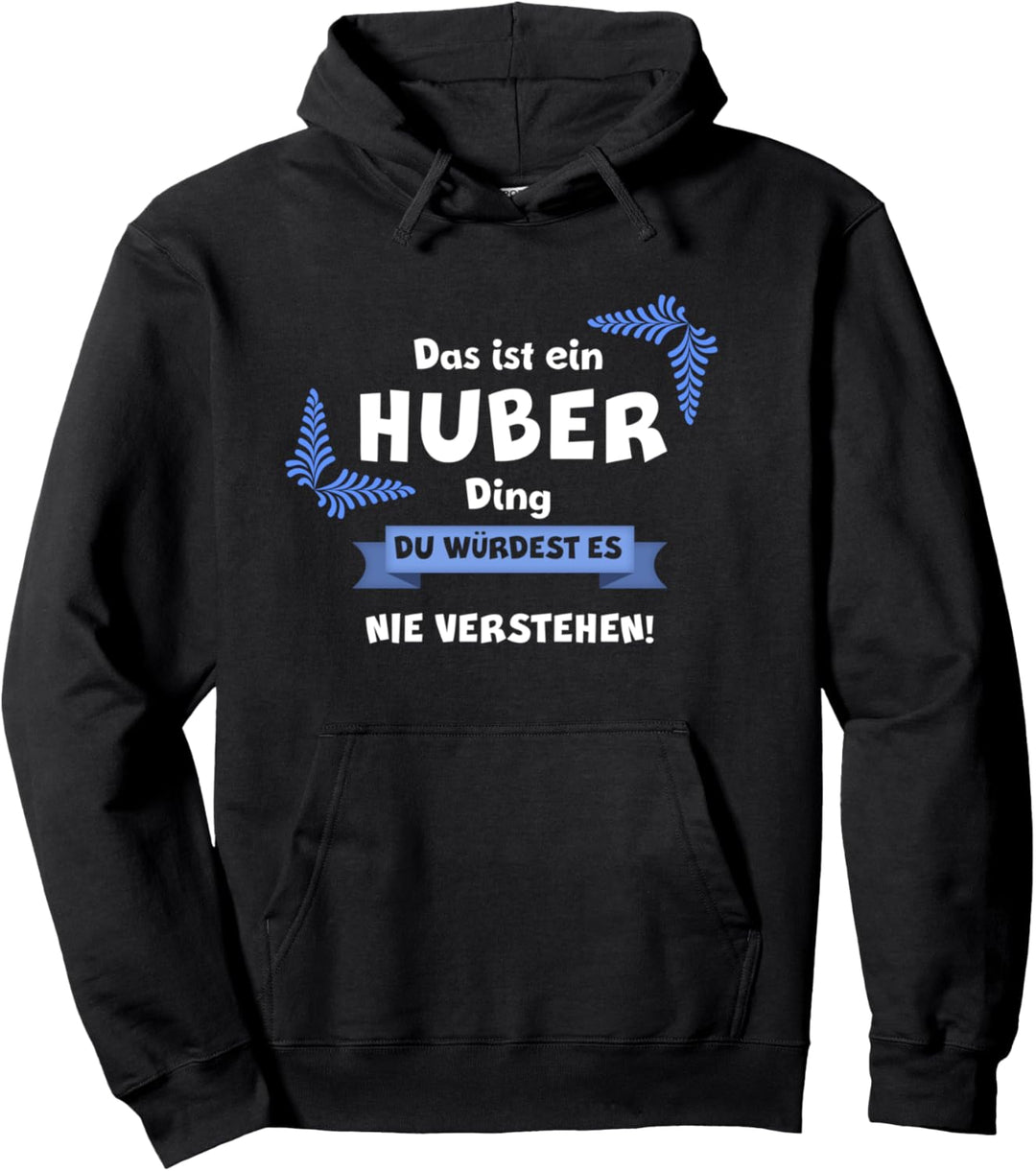 DAS IST EIN HUBER DING DU WÜRDEST ES NICHT VERSTEHEN Name Pullover Hoodie